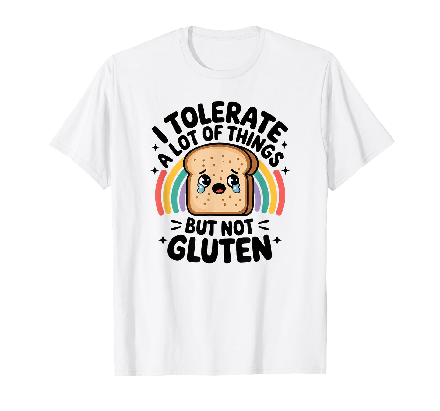 I Tolerate A Lot Of Things But Not Gluten, Gluten Intolerant T-Shirt