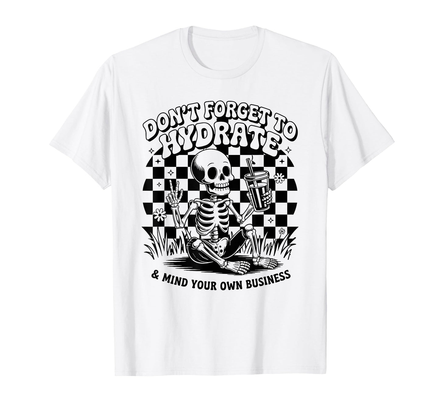 Don't Forget to Hydrate & Mind Your Own Business Skeleton T-Shirt