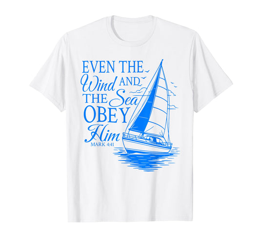 Even The Wind And The Sea Obey Him Christian Bible Verse T-Shirt