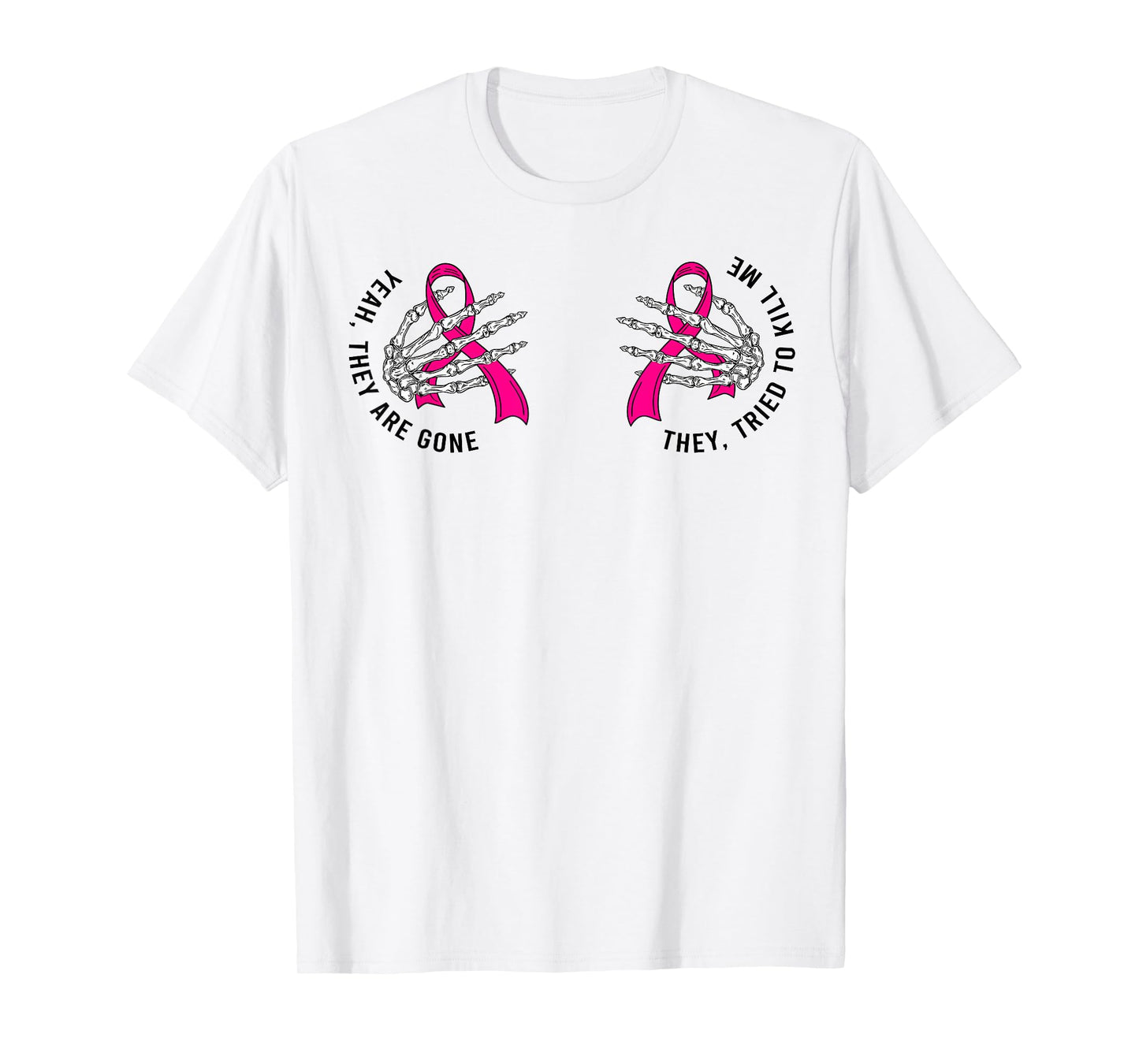 Yeah They Are Gone They Tried To Kill Me Breast Cancer Quote T-Shirt