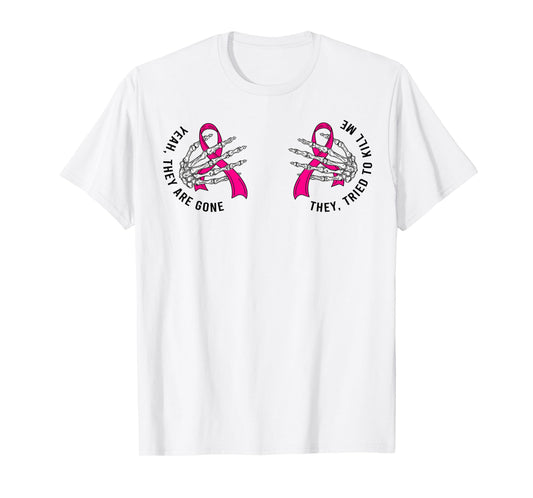 Yeah They Are Gone They Tried To Kill Me Breast Cancer Quote T-Shirt