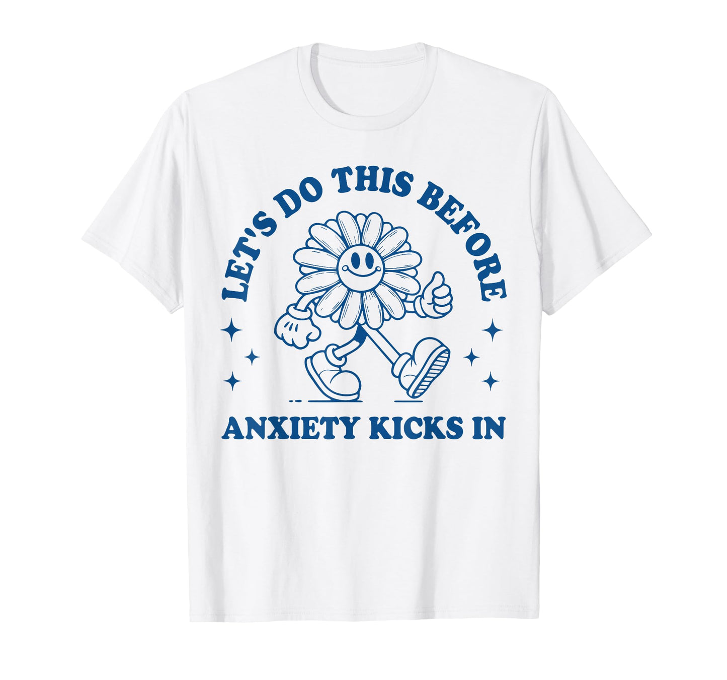 Funny Anxiety Graphic Let's Do This Before Anxiety Kicks In T-Shirt