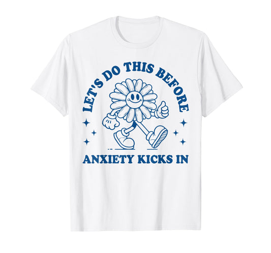 Funny Anxiety Graphic Let's Do This Before Anxiety Kicks In T-Shirt