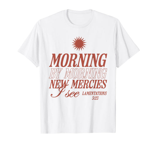 Morning by Morning New Mercies I See Christian Bible Verse T-Shirt