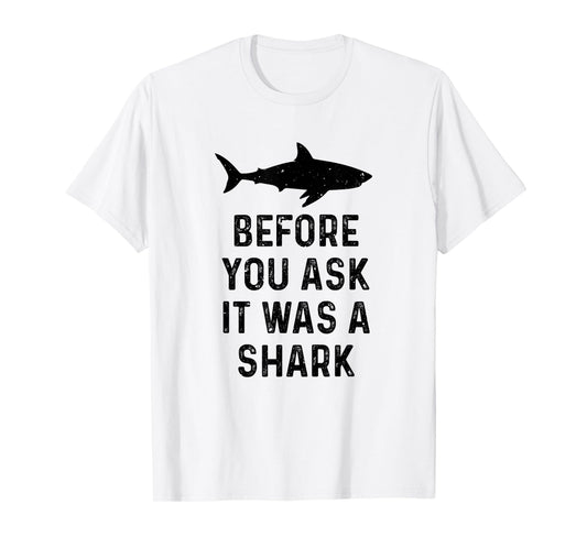 Funny Vintage Before You Ask It Was A Shark Quote Humor T-Shirt