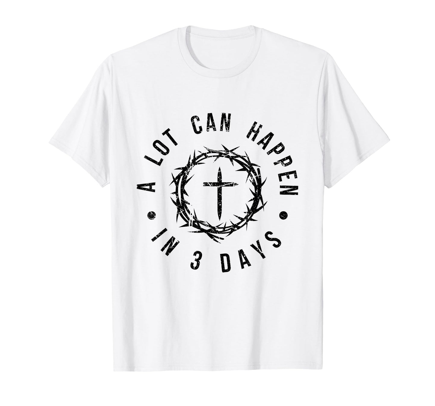 A Lot Can Happen in 3 Days Uplifting Christian Easter T-Shirt