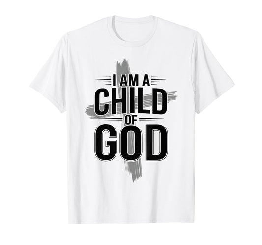 I Am A Child of God Cross Christian Faith Apparel Jesus Gift T-Shirt