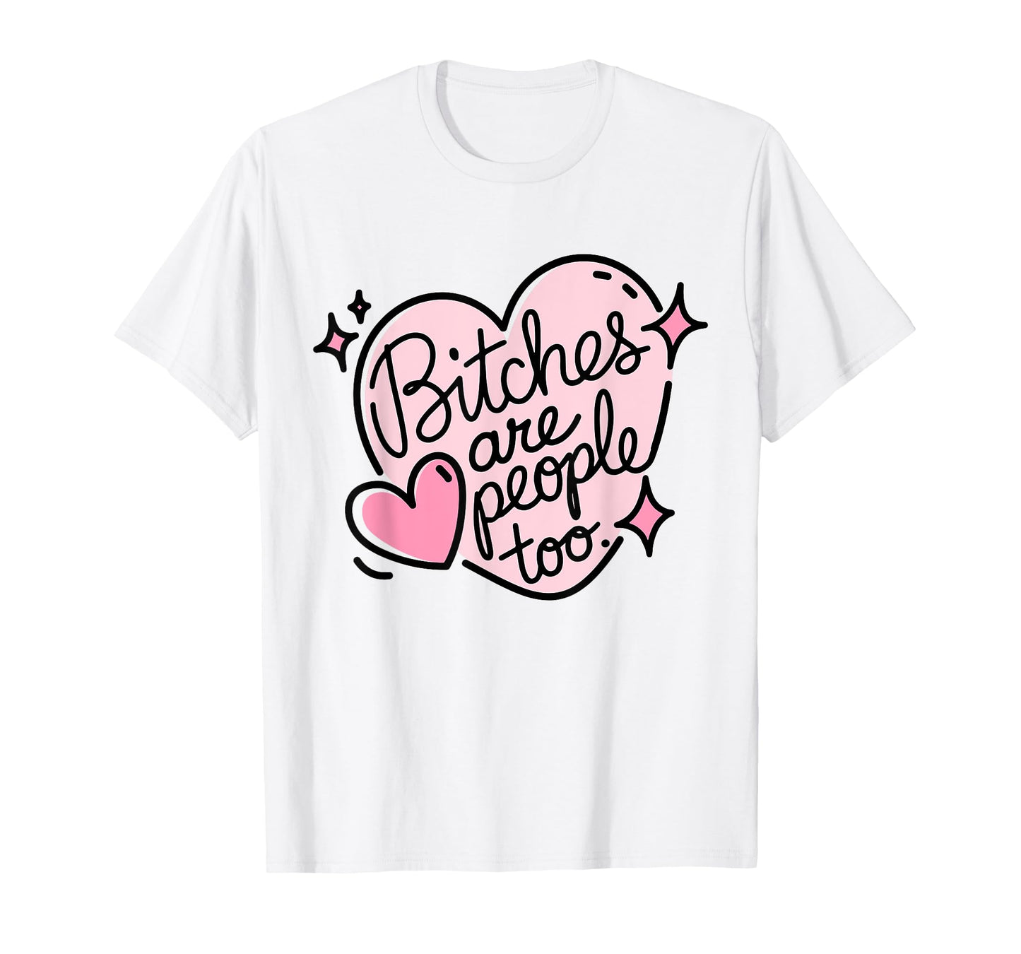 Bitches Are People Too Cute Pink Heart Design Funny Woman's T-Shirt