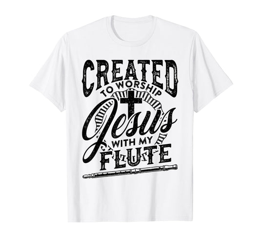 Created To Worship Jesus With My Flute Player Love Music T-Shirt