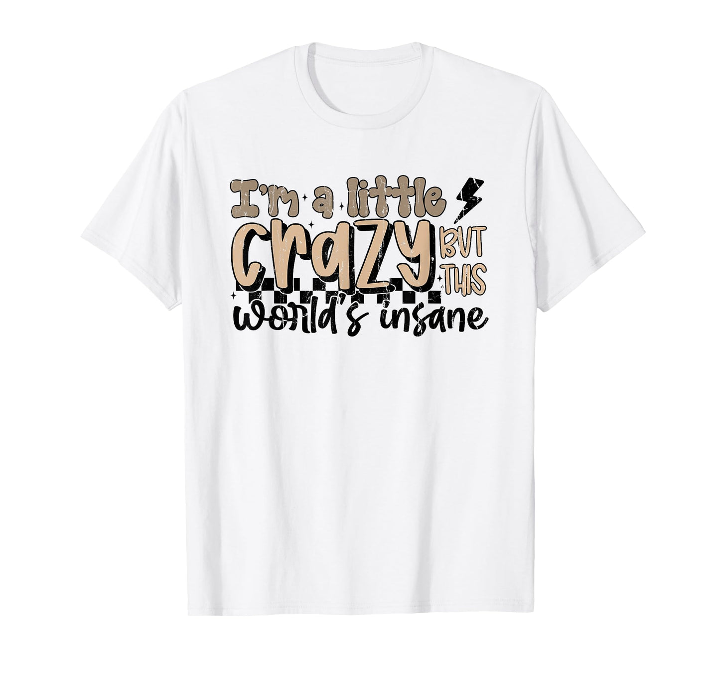 I'm A Little Crazy But This World's Insane, Country Western T-Shirt