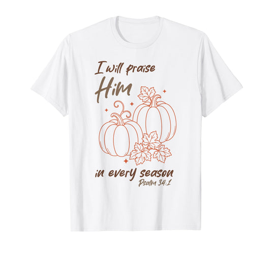 Christian Pumpkin Praise Him in Every Season Psalm 34:1 Tee T-Shirt
