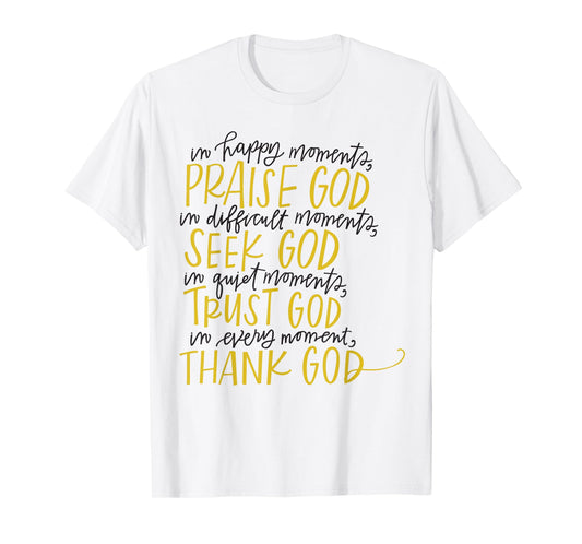 In Happy Moments Praise God Christian Faith, For God Lovers T-Shirt