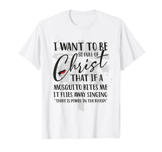 I Want to Be So Full of Christ Holy Bible for Christian T-Shirt