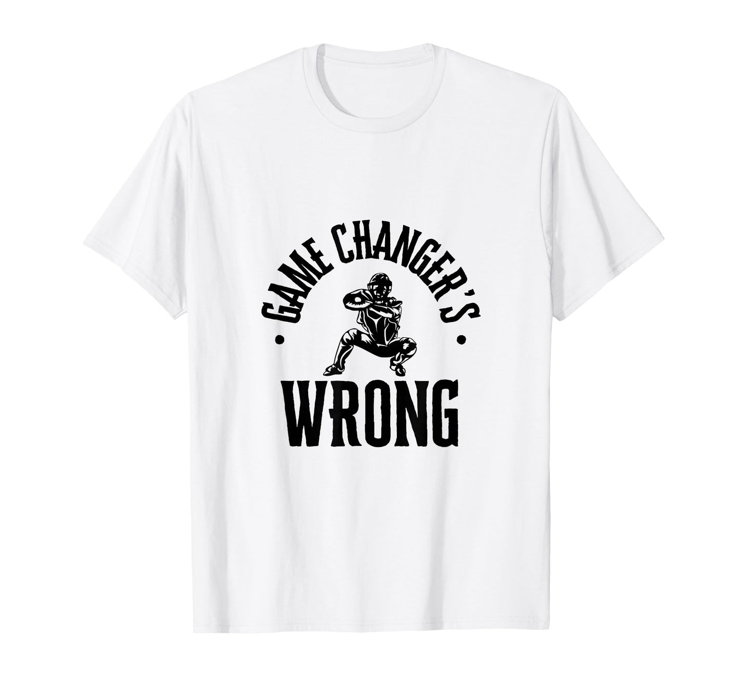 Funny Baseball Quote game changer's wrong T-Shirt
