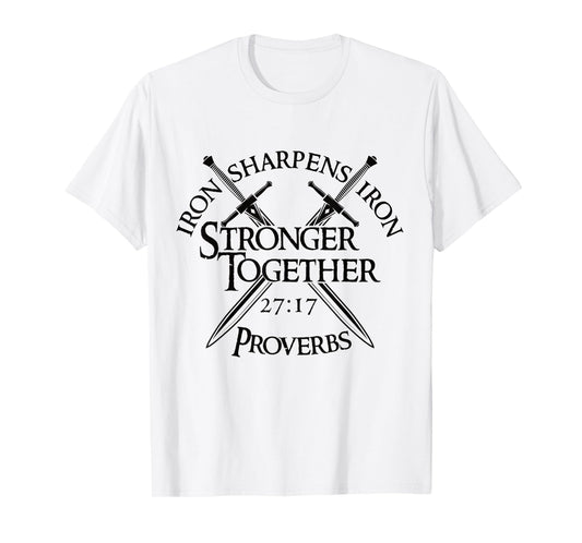 Iron Sharpens Iron Stronger Together Proverbs 27:17 T-Shirt