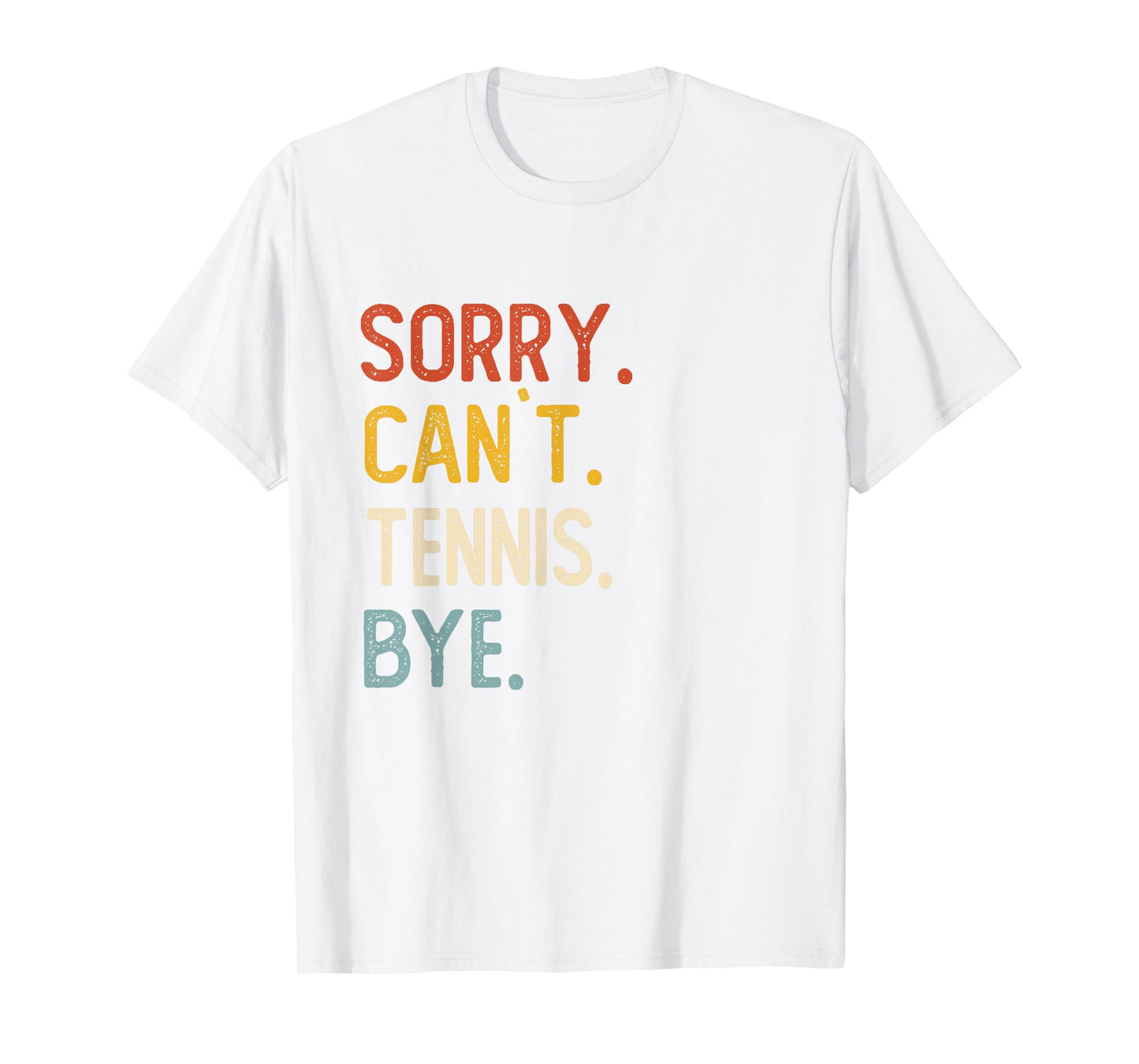 Sorry Can't Tennis Bye Shirts Funny Tennis Lovers T-Shirt