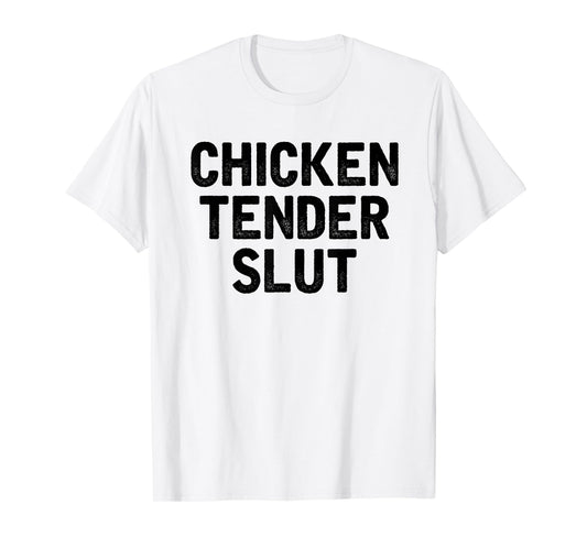 Chicken Tender Slut Funny Chicken Nuggets Lovers T-Shirt