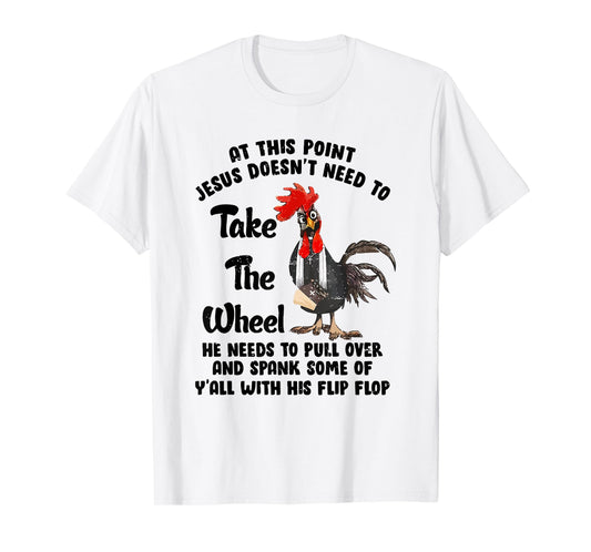 At This Point Jesus Doesn't Need To Take The Wheel T-Shirt