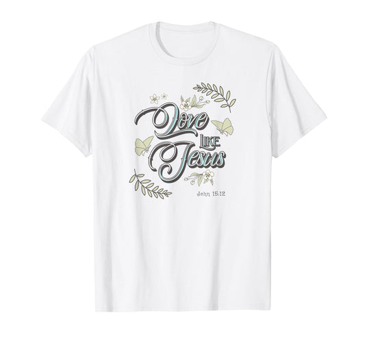 Love Like Jesus | Bible Verse Christian T-Shirt