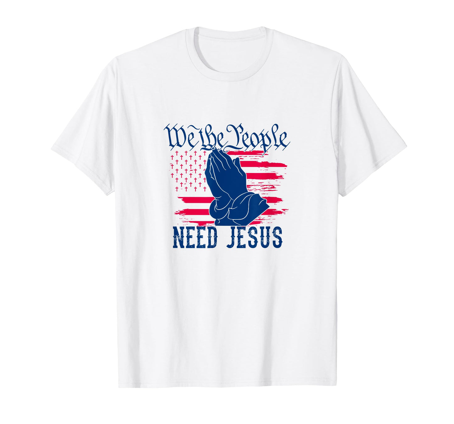 Patriotic We The People Need Jesus Christian Flag Prayer Women Kids Men T-Shirt