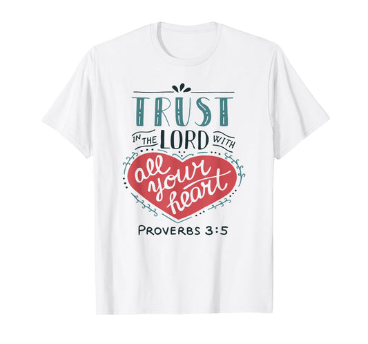 Proverbs 3:5 Trust in the Lord with all Your Heart T Shirt T-Shirt
