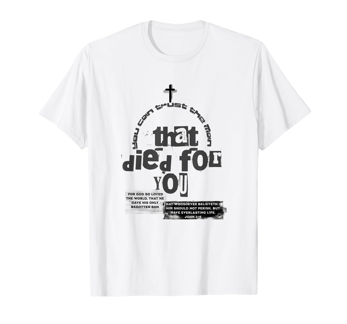 John 3:16,Scripture,You Can Trust The Man Who Died for You T-Shirt