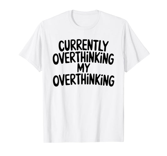 Funny Overthinker Quote Overthinking My Overthinking Anxiety T-Shirt