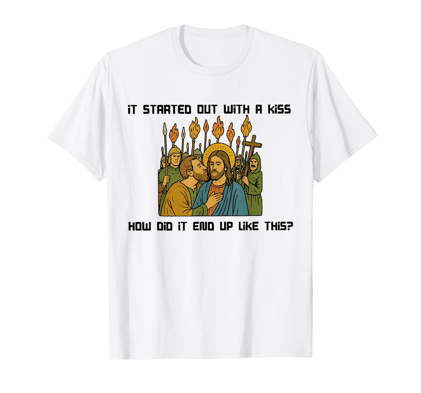 It started out with a kiss how did it end up like this Jesus T-Shirt
