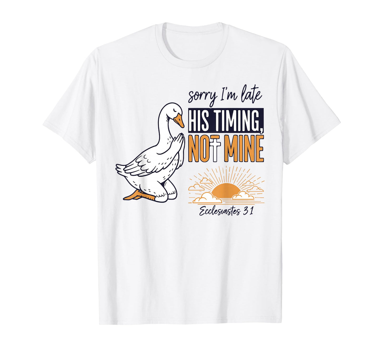 Sorry I'm Late Funny Goose Christian Bible Verse Faith Based T-Shirt