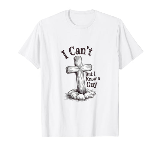 Christian "I Can't But I Know A Guy" T-Shirt