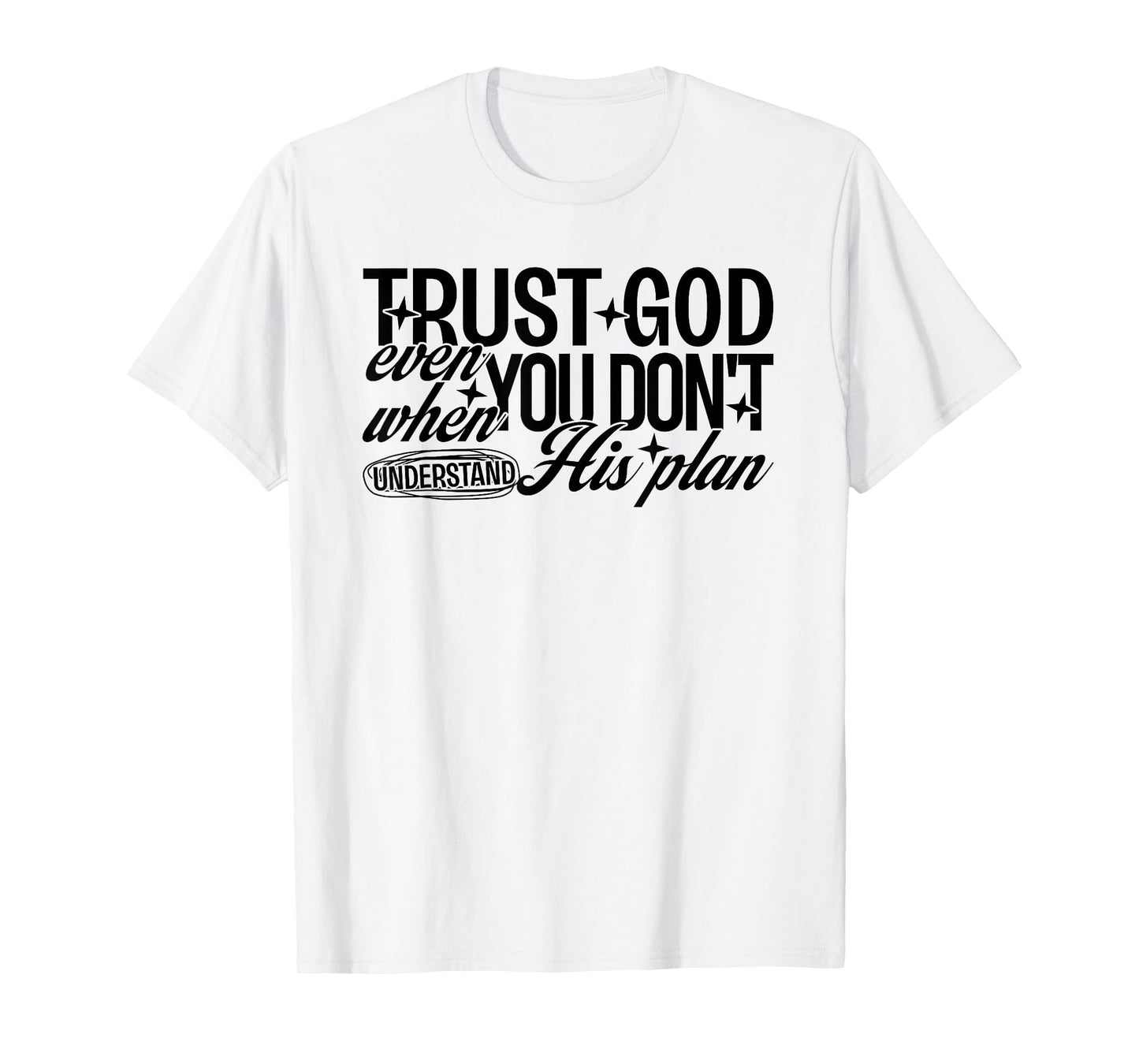 Trust God Even When You Don't Understand His Plan Jesus T-Shirt