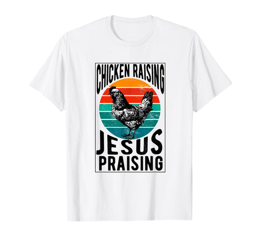 chicken raising & jesus praising Chicken Christian T-Shirt