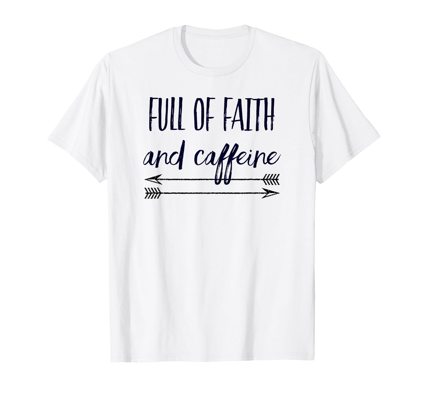 Full of Faith and Caffeine Arrows Christian Gift T-Shirt