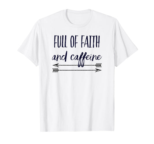 Full of Faith and Caffeine Arrows Christian Gift T-Shirt