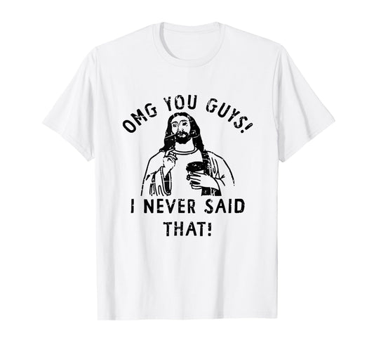 OMG You Guys I Never Said That Funny Christian Relegious T-Shirt