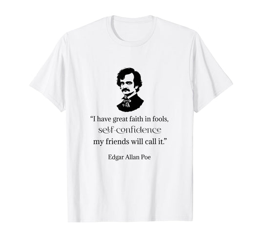 Edgar Allan Poe Shirt I Have Faith in Fools Quote Funny T-Shirt