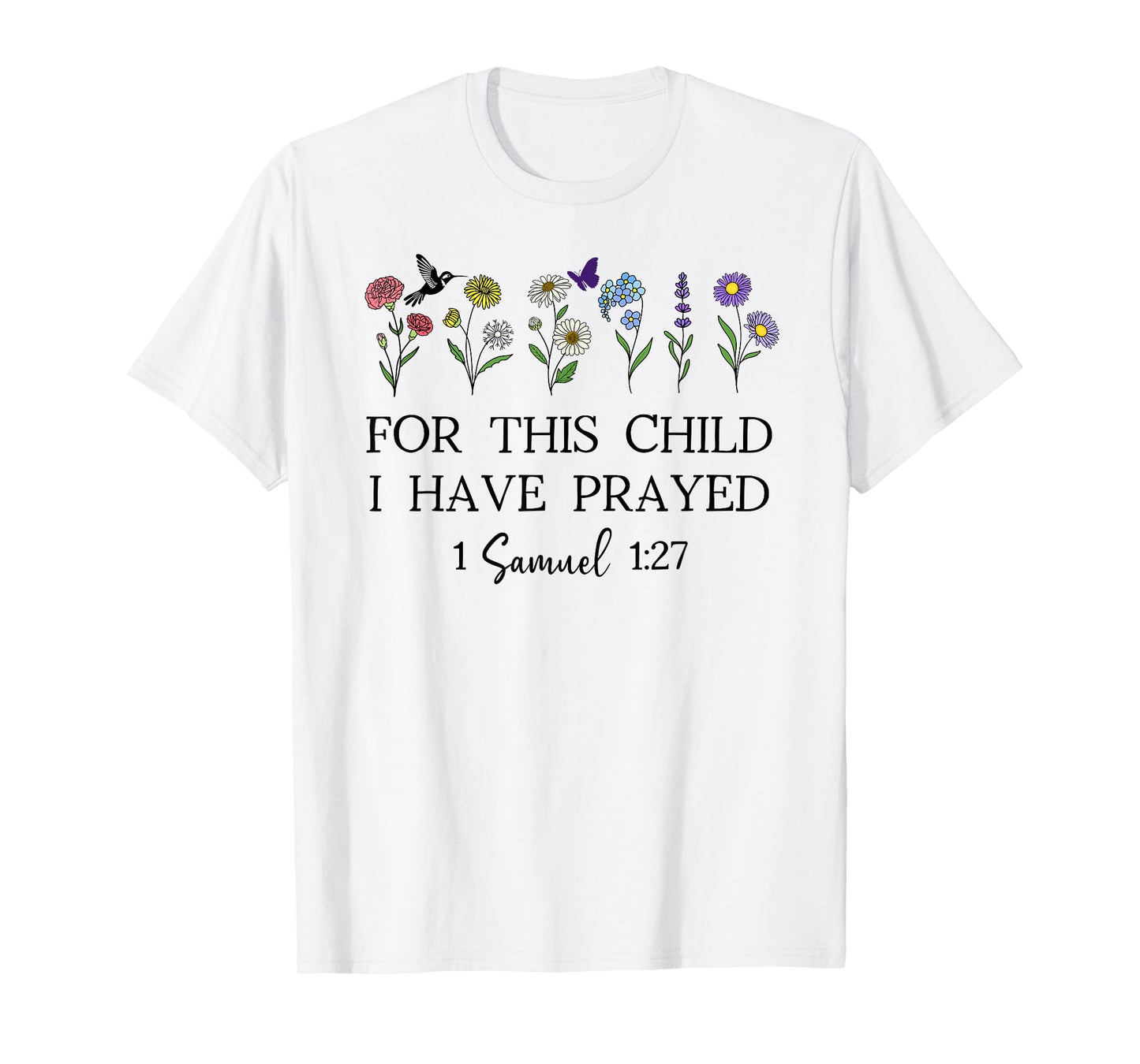For this Child I Have Prayed 1 Samuel 1:27 We Have Prayed T-Shirt