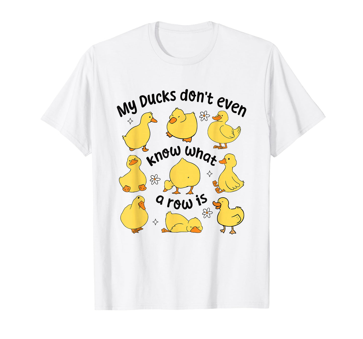 Funny Duck Shirt My Ducks Don’t Even Know What a Row Is T-Shirt