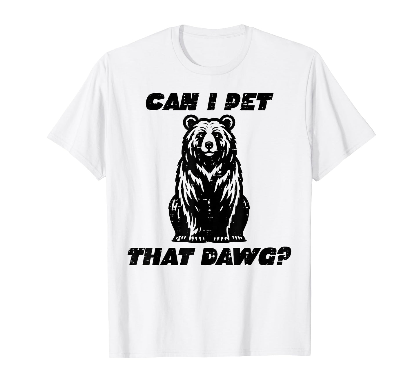 Bear Can I Pet That Dawg Funny Saying Camping Men Women Kids T-Shirt
