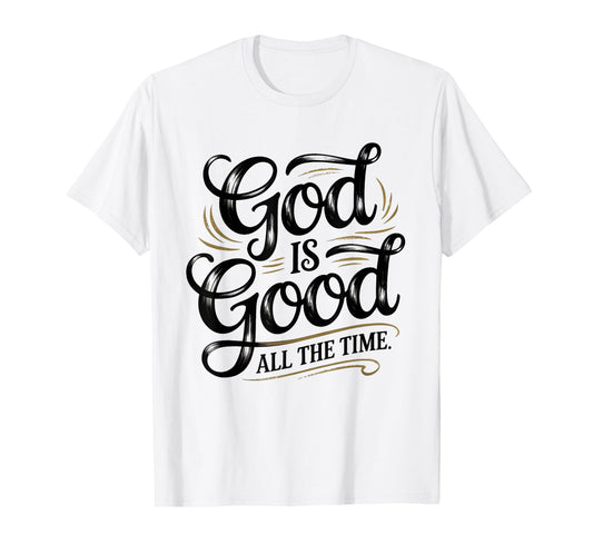 God is Good All The Time Christian Faith T-Shirt