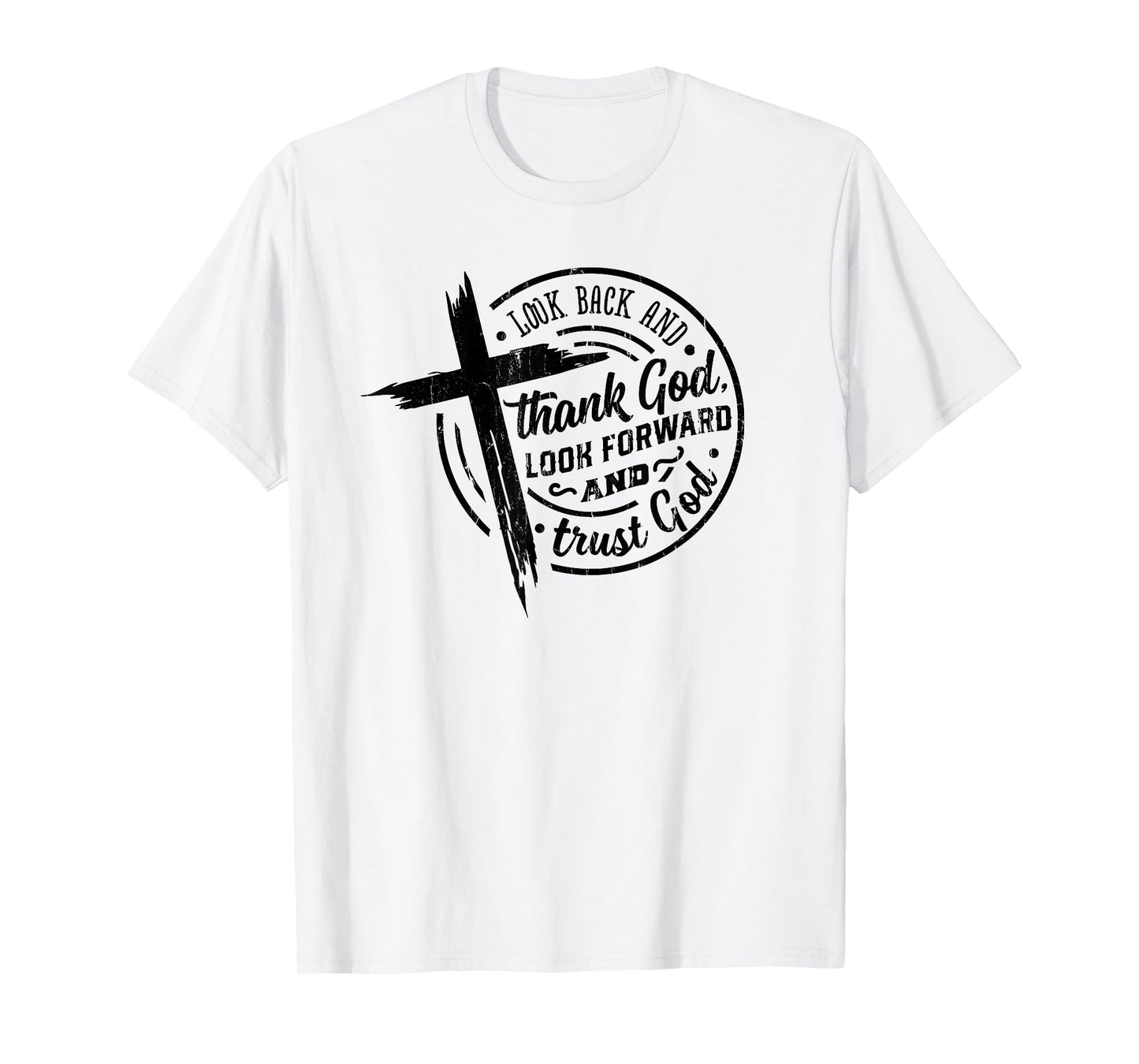 Look Back and Thank God Look Forward and Trust God T-Shirt