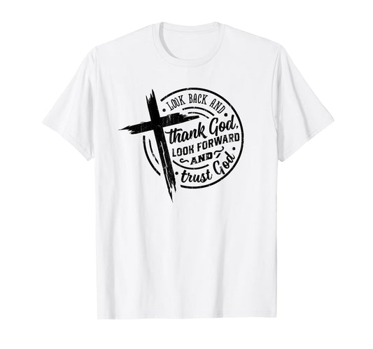 Look Back and Thank God Look Forward and Trust God T-Shirt