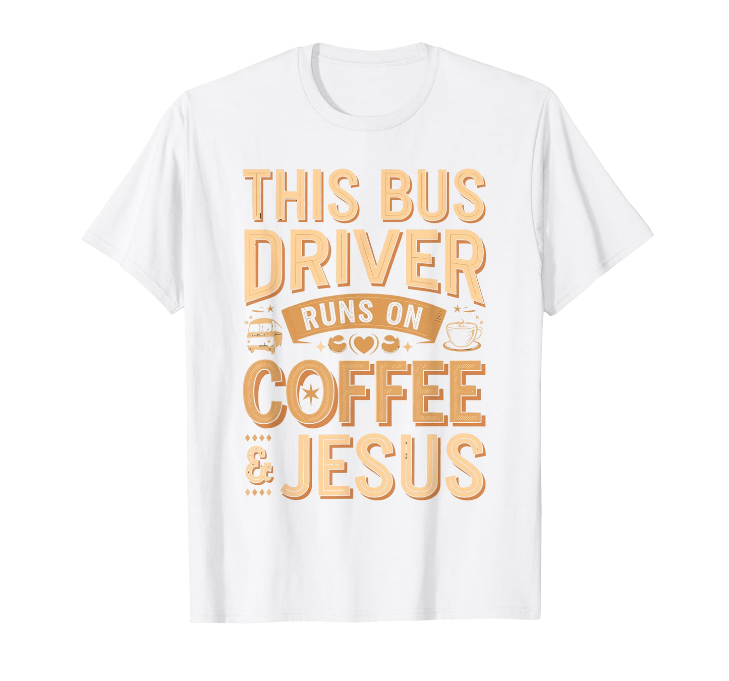 Bus Driver Runs on Coffee and Jesus Funny Quote T-Shirt