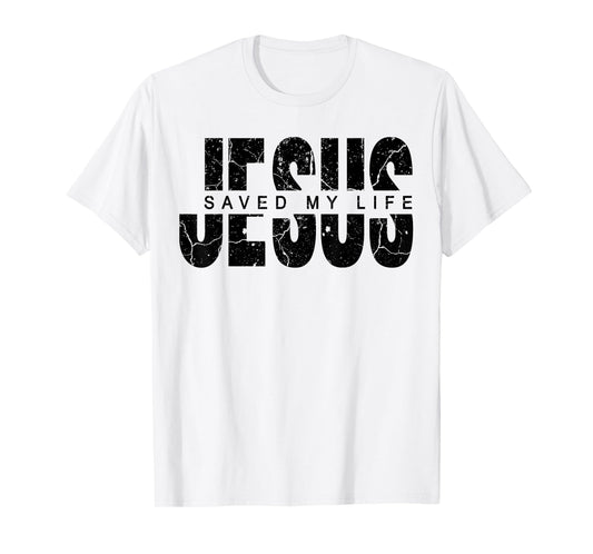 Jesus Saved My Life Christian Cross God Faith Bible Pray T-Shirt
