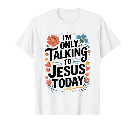 I'm Only Talking to Jesus Christian T-Shirt