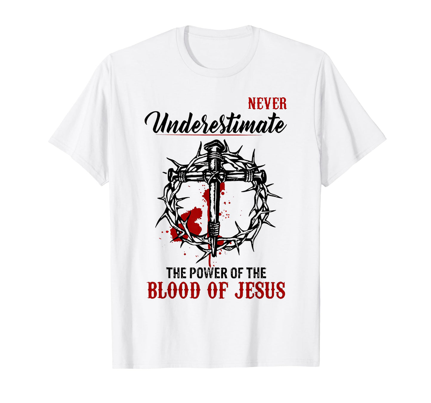 Never Underestimate The Power Of The Blood Of Jesus T-Shirt