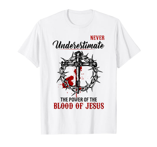 Never Underestimate The Power Of The Blood Of Jesus T-Shirt