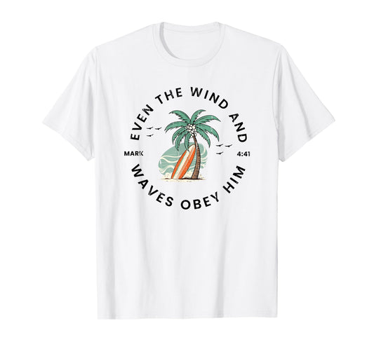 Even The Wind And The Waves Obey Him, Mark 4:41 T-Shirt