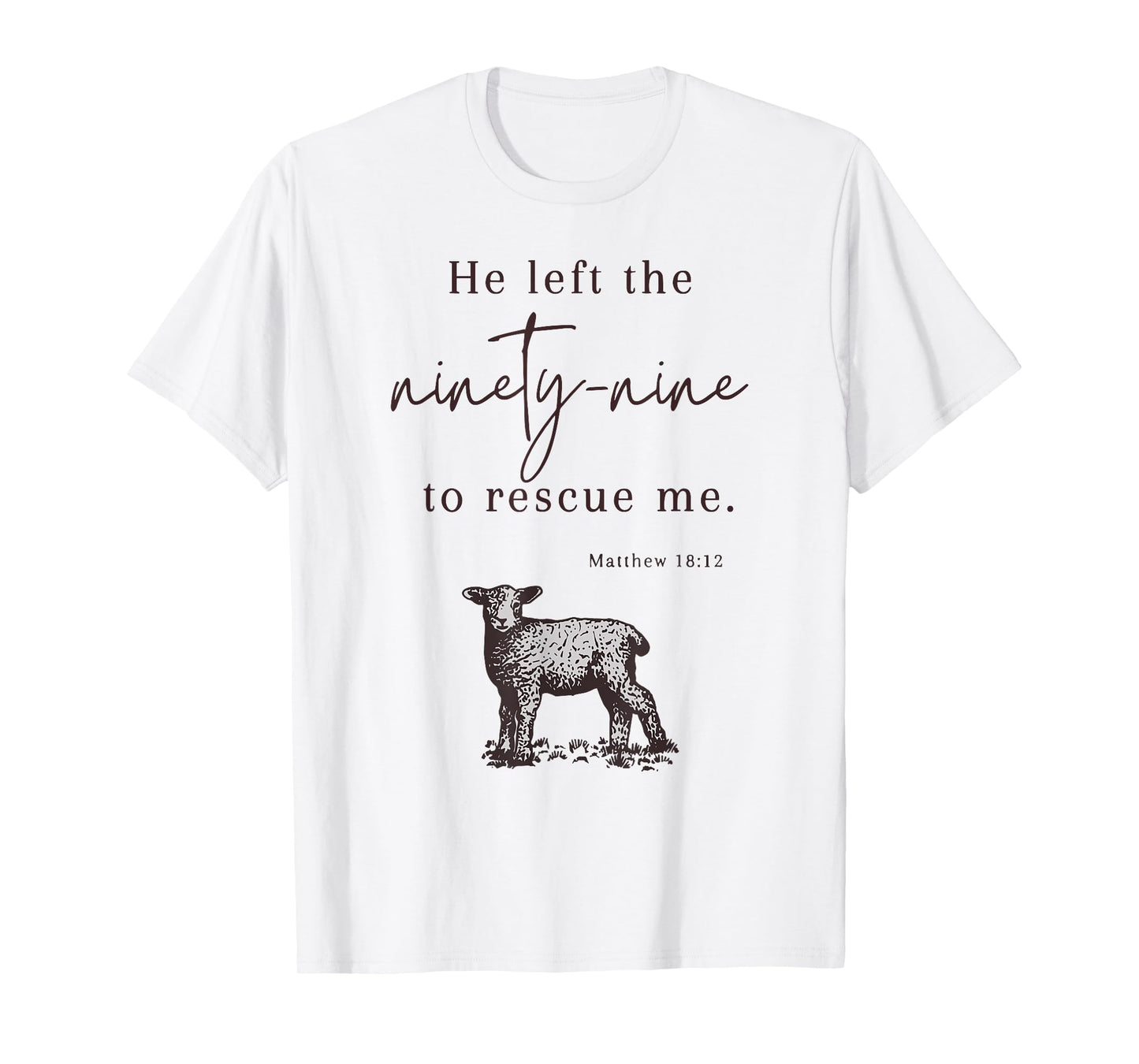 He Left The Ninety-nine To rescue Me Christian Faith Jesus T-Shirt