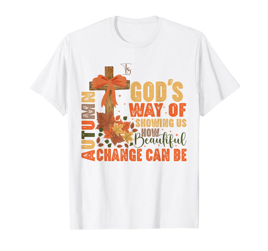 Autumn Is God's Way Of Showing Us Beautiful Christian Fall T-Shirt